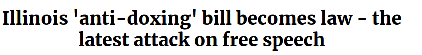 News headline - Illinois anti doxxing bill becomes law - the latest attack on free speech 